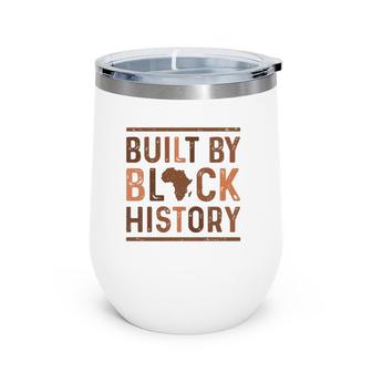 Built By Black History African Pride Month Wine Tumbler | Mazezy