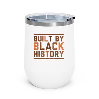 Built By Black History Bhm African Pride Month Men Women Wine Tumbler | Mazezy