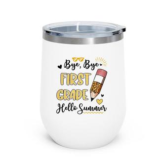 Bye Bye First Grade Hello Summer Funny Student Teacher Wine Tumbler | Mazezy