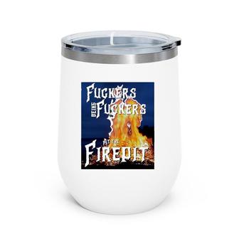 Campfire Bonfire Firepit Funny Crude Adult Humor Offensive Wine Tumbler | Mazezy
