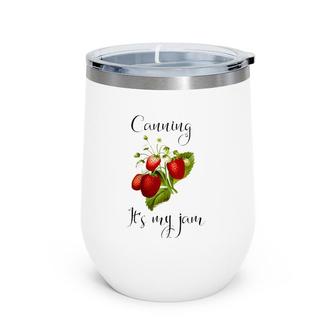 Canning And Preserves For Lovers Of Canning Season Wine Tumbler | Mazezy