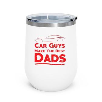 Car Guys Make The Best Dads , Funny Father Gift Wine Tumbler