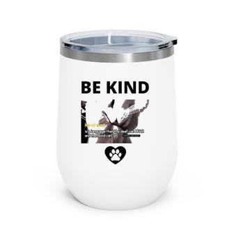Cat Be Kind Kindness Is A Language That The Deaf Can Hear And The Blind Can See Wine Tumbler | Mazezy