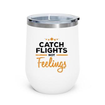 Catch Flights Not Feelings Flight Attendan Wine Tumbler | Mazezy