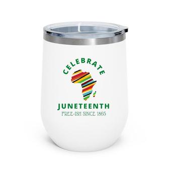 Celebrate Juneteenth, Freeish 1865 - Black Independence Day Wine Tumbler | Mazezy