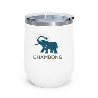 Chambong Because It's Awesome Wine Tumbler | Mazezy