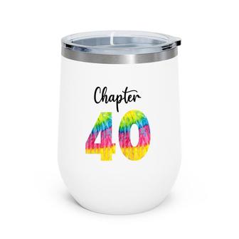 Chapter 40 Tie Dye Happy 40Th Birthday Funny Idea Wine Tumbler - Seseable