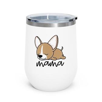 Chihuahua Mama , Cute Chihuahua Wine Tumbler | Mazezy