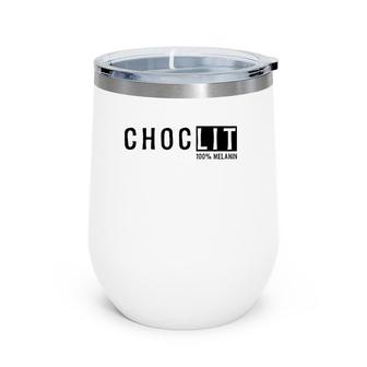 Choclit 100 Melanin Trendy Quote Wine Tumbler | Mazezy