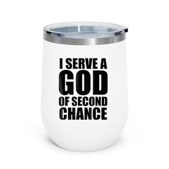Christerest I Serve God Of Second Chance Christian Wine Tumbler | Mazezy