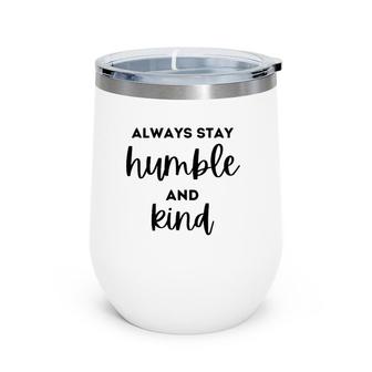 Christian And Jesus Apparel Always Stay Humble And Kind Premium Wine Tumbler | Mazezy