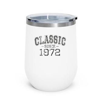 Classic Since 1972 Vintage Style Born In 1972 Birthday Gift Wine Tumbler | Mazezy