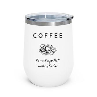 Coffee The Most Important Meal Of The Day Wine Tumbler | Mazezy