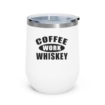 Coffee Work Whiskey Men's Wine Tumbler | Mazezy