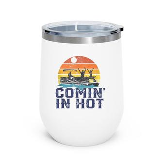 Comin In Hot Pontoon Boat Funny Boating Lake Gift For Dad Wine Tumbler | Mazezy