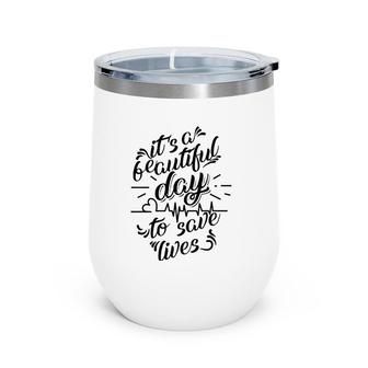 Cool It's A Beautiful Day To Save Lives - Nurse Gift Wine Tumbler | Mazezy AU