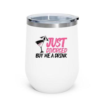 Cool Just Divorced Gift For Women Funny Buy Me A Drink Gag Wine Tumbler | Mazezy