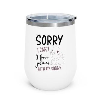 Cool Sorry I Can't I Have Plans With My Bunny Funny Gift Wine Tumbler | Mazezy