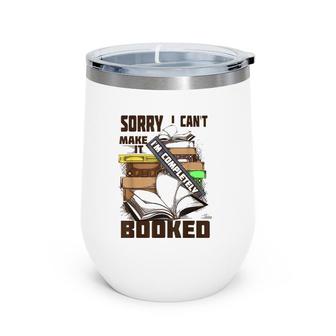 Cool Sorry I Can't Make It I'm Completely Booked Gift Wine Tumbler | Mazezy