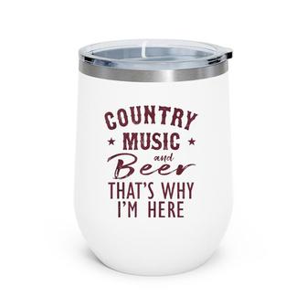 Country Music And Beer That's Why I'm Here Drinking Vacation Wine Tumbler | Mazezy