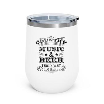 Country Music And Beer That's Why I'm Here S Women Wine Tumbler | Mazezy
