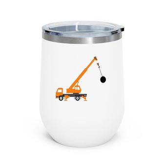 Crane With Wrecking Ball Building Job Site Vehicle Wine Tumbler | Mazezy