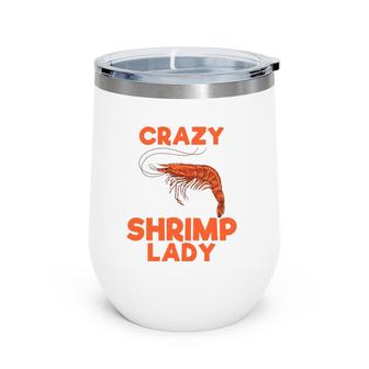 Crazy Shrimp Lady Funny Seafood Animal Lover Men Women Gift Wine Tumbler | Mazezy