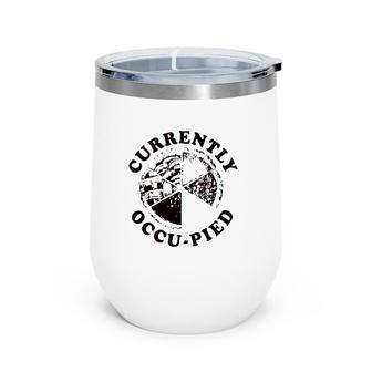 Currently Occupied Happy Thanksgiving Thanksgiving Pie Wine Tumbler | Mazezy
