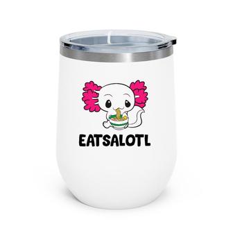 Cute Axolotl Eating Ramen Soup Eatsalotl Axolotl Wine Tumbler | Mazezy