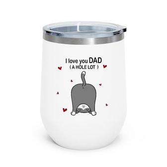 Cute Cat I Love You Dad A Hole Lot Funny For Father Wine Tumbler | Mazezy