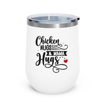 Cute Chicken Nugs And Mama Hugs For Nugget Lover Saying Wine Tumbler | Mazezy