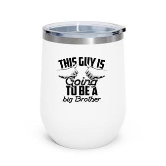 Cute Dainty This Guy Is Going To Be A Big Brother Gift Wine Tumbler | Mazezy