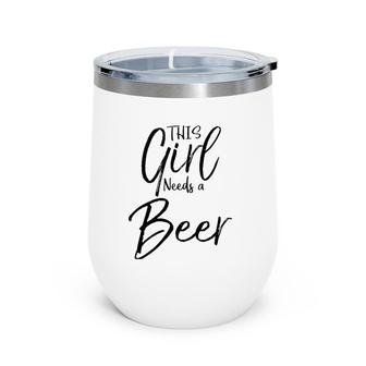 Cute Drinking Quote For Women Funny This Girl Needs A Beer Wine Tumbler | Mazezy