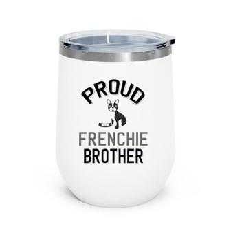 Cute Frenchie Family - Proud Frenchie Brother Wine Tumbler | Mazezy