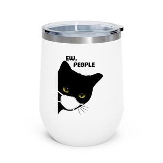 Cute Funny Cat Ew People Introvert Cat Top For Her Wine Tumbler | Mazezy