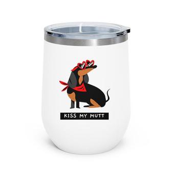 Dachshund Doxie Kiss My Mutt Funny Dachshund Breed Dog Puppy Snarky Pun Wine Tumbler | Mazezy