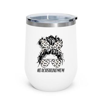 Dachshund Mom Messy Bun Hair Mother's Day Dog Owner Puppy Wine Tumbler | Mazezy