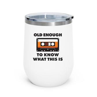 Dad Joke Design Funny Old Enough Cassette 80S Father's Day Wine Tumbler | Mazezy