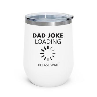 Dad Joke Loading Please Wait Funny Saying Short Active Wine Tumbler | Mazezy