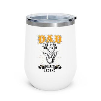 Dad The Man The Myth The Bowling Legend Bowler Father's Day Wine Tumbler | Mazezy