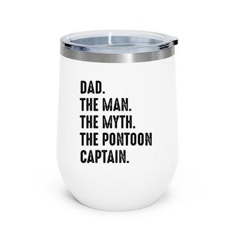 Dad The Man The Myth The Pontoon Captain Happy Father's Day Wine Tumbler | Mazezy