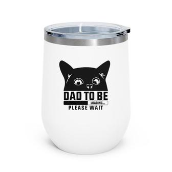 Dad To Be Loading Please Wait Funny New Fathers Announcement Cat Themed Wine Tumbler | Mazezy