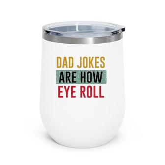 Daddy Dad Jokes Are How Eye Roll Father's Day Gift Wine Tumbler | Mazezy
