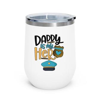 Daddy Is My Hero Police Officer Wine Tumbler | Mazezy