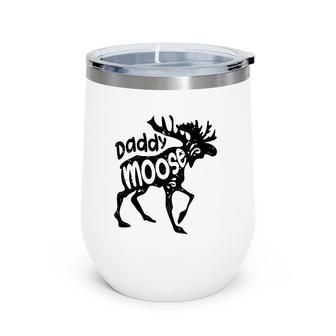 Daddy Moose Fathers Day Funny Men Papa Dad Family Matching Wine Tumbler | Mazezy