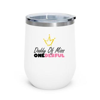 Daddy Of Miss Onederful Funny 1St Birthday Girl First Gifts Wine Tumbler | Mazezy