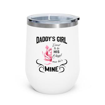 Daddy's Girl I Used To Be His Angel Now He's Mine Father's Day Gift Pink Rose Wine Tumbler | Mazezy