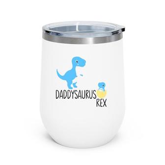 Daddysaurus Rex Dinosaur Babysaurus Dino Daddy Baby Gifts Wine Tumbler | Mazezy