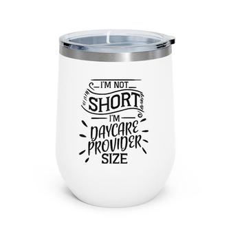 Daycare Provider Child Care Teacher Not Short Funny Gift Wine Tumbler | Mazezy AU
