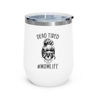 Dead Tired Momlife Leopard Tired Mom Funny Mothers Day Gift Wine Tumbler | Mazezy